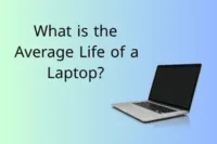 What is the Average Life of a Laptop?  Learn How to Extend It!